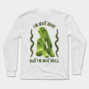 I'm Not Sick Long Sleeve T-Shirt